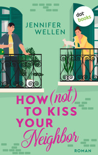 How (not) to Kiss your Neighbor - Jennifer Wellen - E-Book