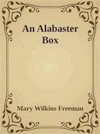An Alabaster Box - Mary Wilkins Freeman - E-Book