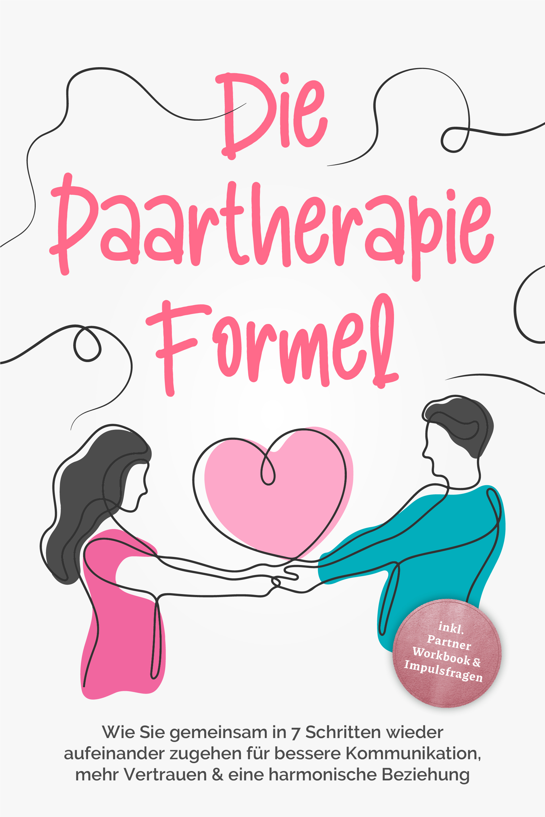 Die Paartherapie Formel: Wie Sie gemeinsam in 7 Schritten wieder aufeinander zugehen für bessere Kommunikation, mehr Vertrauen & eine harmonische Beziehung - inkl. Partner Workbook & Impulsfragen - Maike Grotlüschen - E-Book