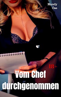 Vom Chef durchgenommen - Mandy Öse - E-Book