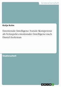 Emotionale Intelligenz. Soziale Kompetenz als Teilaspekt emotionaler Intelligenz nach Daniel Goleman - Katja Kuhn - E-Book