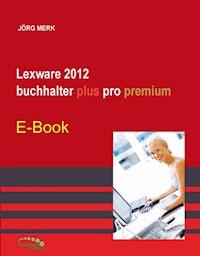 Lexware 2012 buchhalter plus pro premium - Jörg Merk - E-Book