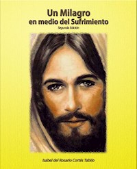 Un milagro en medio del sufrimiento - Isabel Cortés Tabilo - E-Book