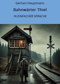 Bahnwärter Thiel: In Einfacher Sprache - Gerhart Hauptmann - E-Book