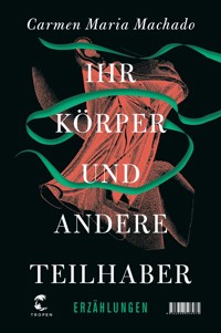Ihr Körper und andere Teilhaber - Carmen Maria Machado - E-Book