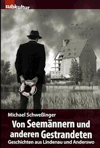 Von Seemännern und anderen Gestrandeten - Michael Schweßinger - E-Book
