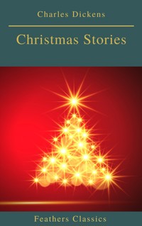 Charles Dickens: Christmas Stories (Feathers Classics) - Charles Dickens. - E-Book