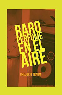 Raro perfume en el aire - Gregorio Traum - E-Book