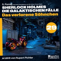 Das verlorene Söhnchen (Sherlock Holmes - Die galaktischen Fälle, Folge 29) - S. Pomej - Hörbuch
