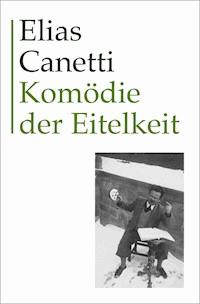 Komödie der Eitelkeit - Elias Canetti - E-Book