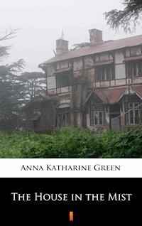 The House in the Mist - Anna Katharine Green - E-Book