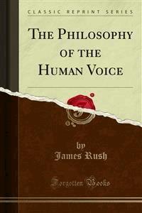 The Philosophy of the Human Voice - James Rush - E-Book