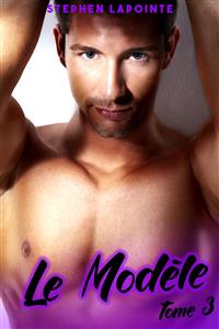 Le Modèle - Tome 3 - Stephen Lapointe - E-Book