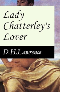 Lady Chatterley's Lover (The Unexpurgated Edition) - D. H. Lawrence - E-Book