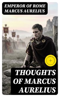 Thoughts of Marcus Aurelius - Emperor Of Rome Marcus Aurelius - E-Book