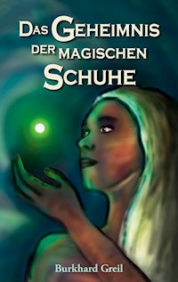 Das Geheimnis der magischen Schuhe - Burkhard Greil - E-Book