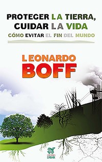 Proteger la Tierra, cuidar la vida - Leonardo Boff - E-Book