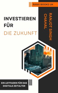 Investieren für die Zukunft - Ranjot Singh Chahal - E-Book