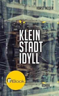 Kleinstadtidyll - Horst Moser - E-Book
