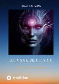 A.U.R.O.R.A. vs. E.L.I.X.A.R. - Klaus Hartmann - E-Book