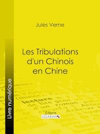 Les Tribulations d'un Chinois en Chine - Jules Verne - E-Book