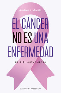 El cáncer no es una enfermedad - Andreas Moritz - E-Book
