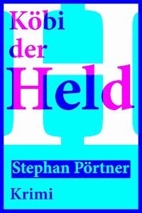 Köbi der Held - Stephan Pörtner - E-Book