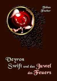 Veyron Swift und das Juwel des Feuers - Tobias Fischer - E-Book