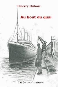 Au bout du quai - Thierry Dubois - E-Book