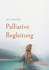 Palliative Begleitung - Pat Langdon - E-Book