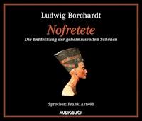 Nofretete - Ludwig Borchardt - Hörbuch