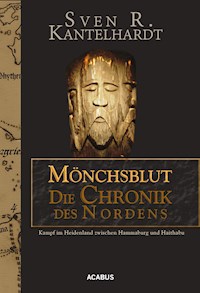 Mönchsblut - Die Chronik des Nordens. Kampf im Heidenland zwischen Hammaburg und Haithabu - Sven R. Kantelhardt - E-Book