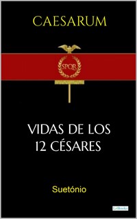 VIDAS DE LOS DOCE CÉSARES - Suetonio - E-Book
