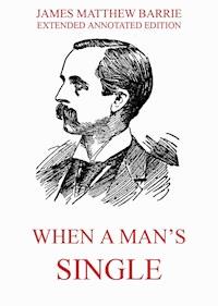 When a Man's Single - A Tale of Literary Life - James Matthew Barrie - E-Book