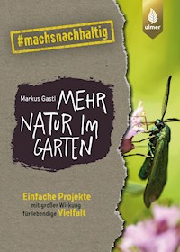 Mehr Natur im Garten - Markus Gastl - E-Book