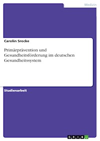 Primärprävention und Gesundheitsförderung im deutschen Gesundheitssystem - Carolin Srocke - E-Book