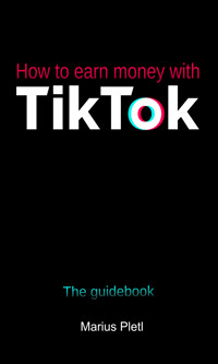 How to earn money with Tik Tok - Marius Pletl - E-Book