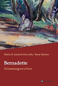 Bernadette - Stimmungswelten - Maria B. Janisch-Horváth - E-Book