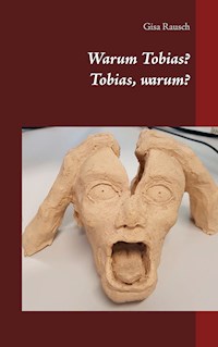 Warum Tobias? Tobias, warum? - Gisa Rausch - E-Book