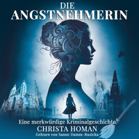 Die Angstnehmerin: Eine merkwürdige Kriminalgeschichte - Christa Homan - Hörbuch