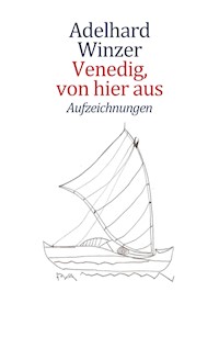 Venedig, von hier aus - Adelhard Winzer - E-Book