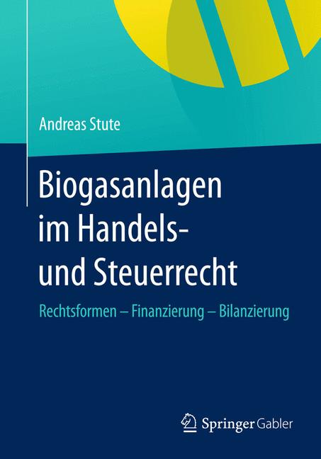 Biogasanlagen  im Handels- und Steuerrecht - Andreas Stute - E-Book