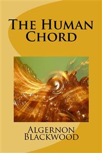 The Human Chord - Algernon Blackwood - E-Book