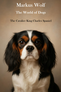 The World of Dogs - The Cavalier King Charles Spaniel - Markus Wolf - E-Book