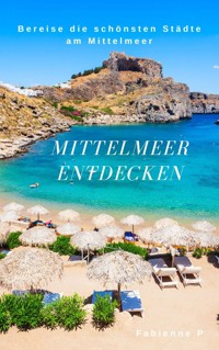 Mittelmeer entdecken - Fabienne P. - E-Book