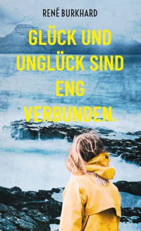Glück und Unglück sind eng verbunden. - René Burkhard - E-Book