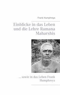 Einblicke in das Leben und die Lehre Ramana Maharshis - Frank Humphreys - E-Book