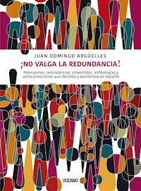 ¡No valga la redundancia! - Juan Domingo Argüelles - E-Book
