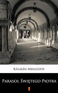 Parasol Świętego Piotra - Kálmán Mikszáth - E-Book