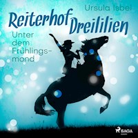 Unter dem Frühlingsmond - Reiterhof Dreililien 9 (Ungekürzt) - Ursula Isbel - Hörbuch